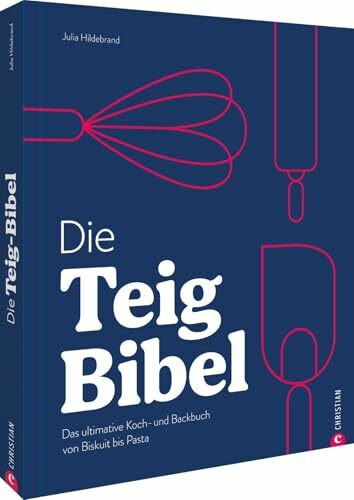 Die Teig-Bibel: Das ultimative Grundlagenkoch- & Backbuch für Teige aller Art. Von Ausbackteigen über Pizza & Brot bis Rührkuchen