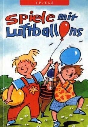 Spiele mit Luftballons (Kleine Spiel- & Spaßbücher /Spiele)