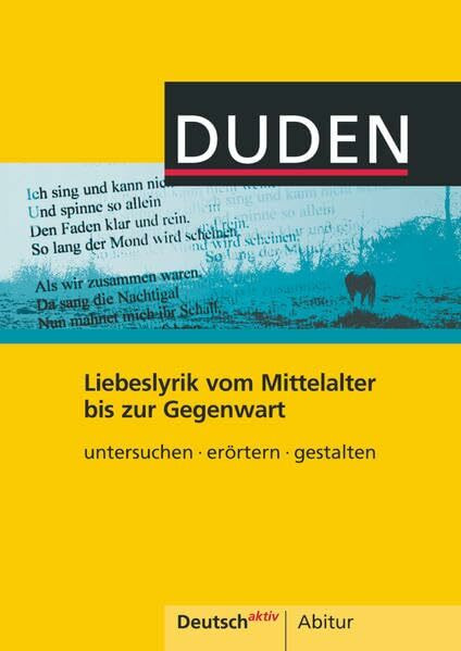 Deutsch aktiv - Abitur - Untersuchen - erörtern - gestalten: Liebeslyrik vom Mittelalter bis zur Gegenwart - Themenheft