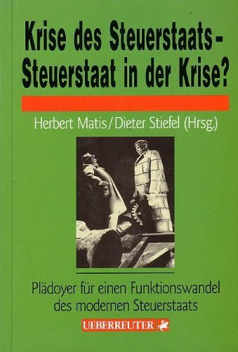 Krise des Steuerstaats - Steuerstaat in der Krise ? Plädoyer für einen Funktionswandel des modernen Steuerstaats