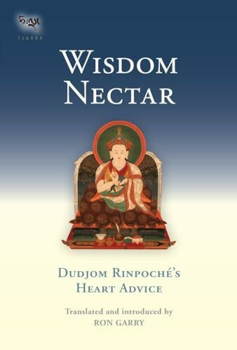 Wisdom Nectar: Dudjom Rinpoche's Heart Advice (Tsadra, Band 5)