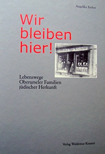 Wir bleiben hier! Lebenswege Oberurseler Familien jüdischer Herkunft (Stadtgeschichte von Oberursel am Taunus , Band 4)