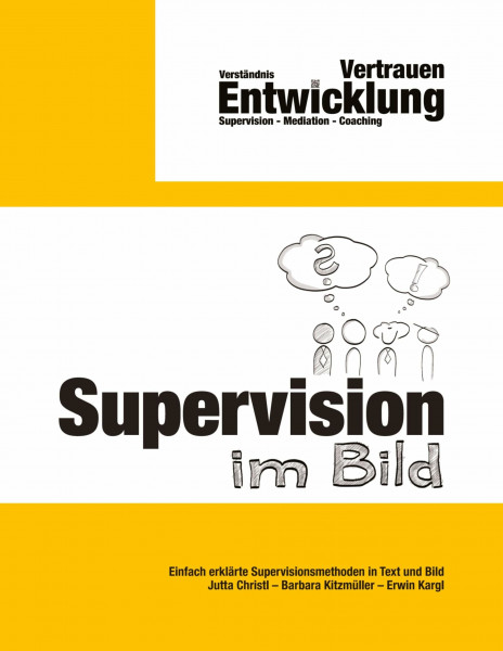 Supervision im Bild: Einfach erklärte Supervisionsmethoden in Text und Bild (Kommunikation im Bild – Kreative Methoden für Beratung, Supervision und Coaching)