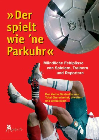 "Der spielt wie 'ne Parkuhr". Mündliche Fehlpässe von Spielern, Trainern und Reportern
