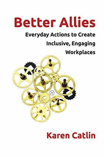 Better Allies: Everyday Actions to Create Inclusive, Engaging Workplaces