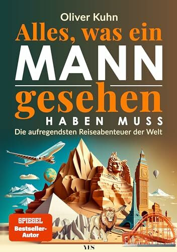 Alles, was ein Mann gesehen haben muss: Die aufregendsten Reiseabenteuer der Welt