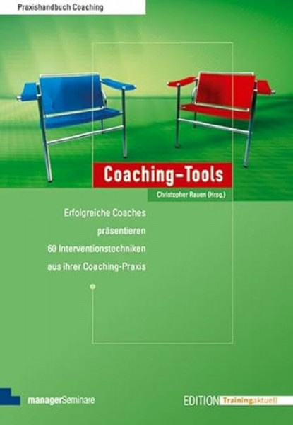 Coaching-Tools: Erfolgreiche Coaches präsentieren 60 Interventionstechniken aus ihrer Coaching-Praxis (Edition Training aktuell)