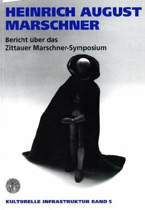 Heinrich August Marschner: Bericht über das erste Marschner-Symposium in Zittau