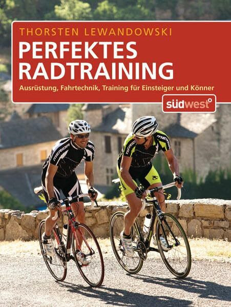 Perfektes Radtraining: Ausrüstung, Fahrtechnik, Training für Einsteiger und Könner