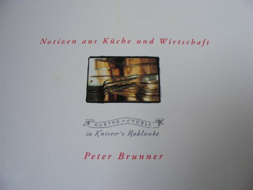 Notizen aus Küche und Wirtschaft. Goethe- Stübli in Kaiserßs Reblaube