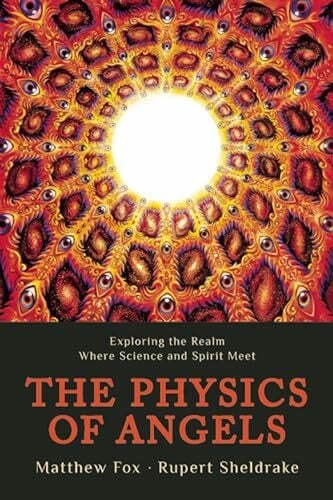 Physics of Angels: Exploring the Realm Where Science and Spirit Meet Physics of Angels: Exploring the Realm Where Science and Spirit Meet