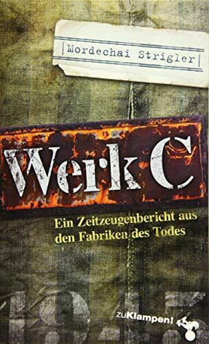 Werk C: Verloschene Lichter III. Ein Zeitzeugenbericht aus den Fabriken des Todes