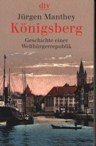 Königsberg: Geschichte einer Weltbürgerrepublik