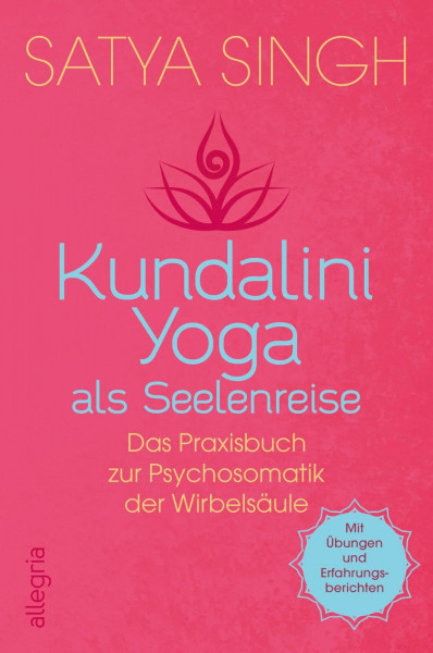 Kundalini Yoga als Seelenreise: Das Praxisbuch zur Psychosomatik der Wirbelsäule | Ein neuer Ansatz im Kundalini-Yoga: Wirbel für Wirbel gesünder werden | Mit Übungen und Erfahrungsberichten