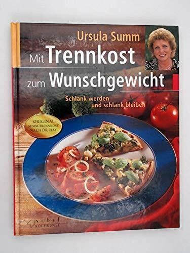 Mit Trennkost zum Wunschgewicht: Schlank werden und schlank bleiben