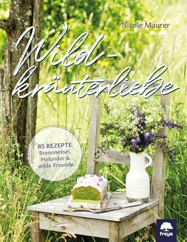 Wildkräuterliebe: 85 Rezepte - Brennnessel, Holunder wilde Freunde