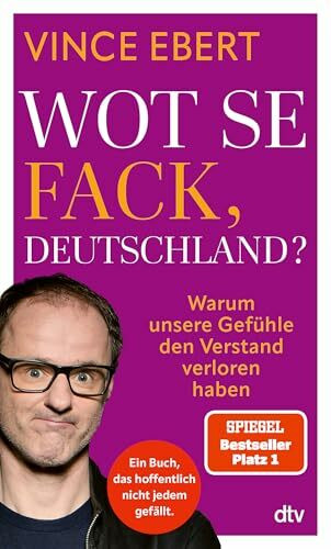 Wot Se Fack, Deutschland?: Warum unsere Gefühle den Verstand verloren haben | Ein mutiges Buch, das hoffentlich nicht jedem gefallen wird.