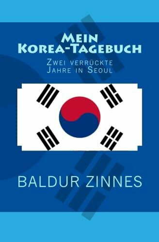 Mein Korea-Tagebuch: Zwei verrückte Jahre in Seoul