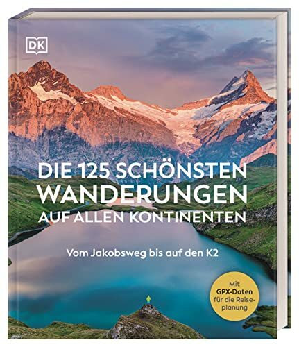 Die 125 schönsten Wanderungen auf allen Kontinenten: Vom Jakobsweg bis auf den K2. Mit GPX-Daten für jede Tour. Das ideale Geschenk für alle Natur- und Outdoorfans