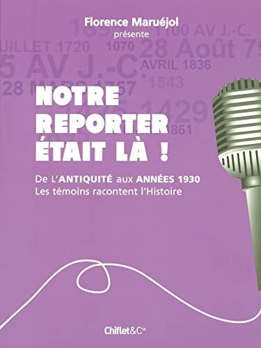 Notre reporter etait la - les temoins racontent l'histoire: Les témoins racontent l'histoire