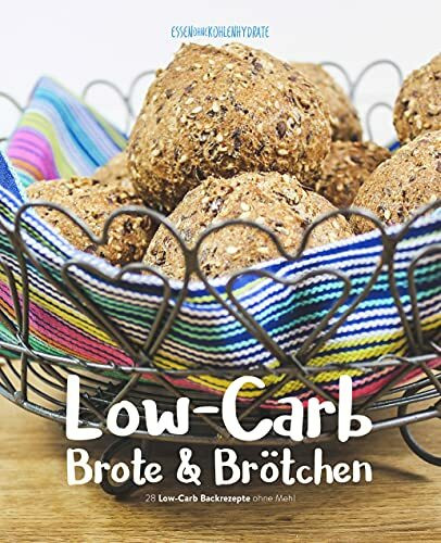 Low-Carb Brote & Brötchen (38 Low-Carb Backrezepte ohne Mehl) von Essen ohne Kohlenhydrate