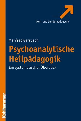 Psychoanalytische Heilpädagogik: Ein systematischer Überblick