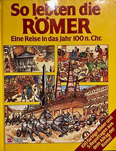 So lebten die Römer. Eine Reise in das Jahr 100 n. Chr.