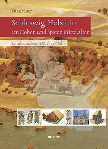 Schleswig-Holstein im Hohen und Späten Mittelalter: Landesausbau - Dörfer - Städte Schleswig-Holstein im Hohen und Späten Mittelalter: Landesausbau - Dörfer - Städte