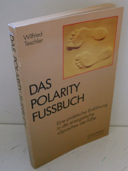 Das Polarity Fussbuch. Eine praktische Einführung in die energetische Sprache der Füße