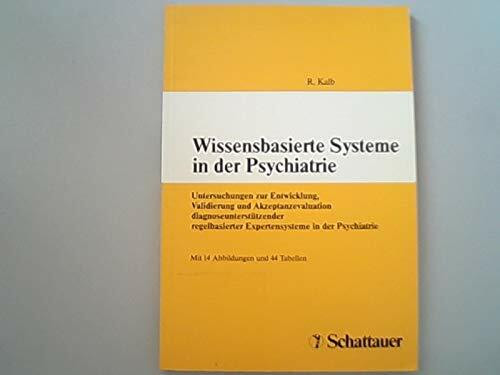 Wissensbasierte Systeme in der Psychiatrie: Untersuchungen zur Entwicklung, Validierung und Akzeptanzevaluation diagnoseunterstützender regelbasierter Expertensysteme in der Psychiatrie