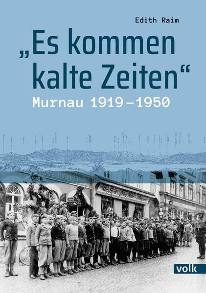 "Es kommen kalte Zeiten": Murnau 1919-1950