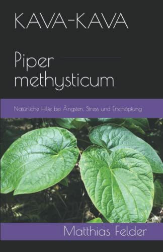 KAVA-KAVA Piper methysticum: Natürliche Hilfe bei Ängsten, Stress und Erschöpfung