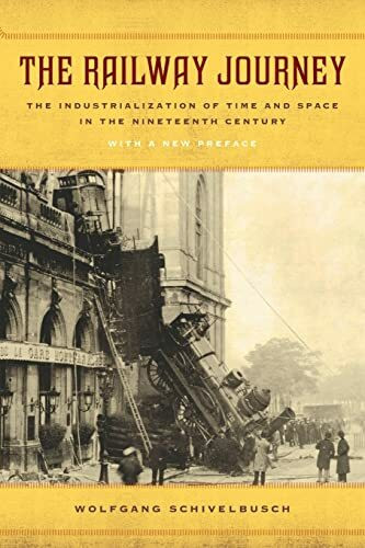 The Railway Journey: The Industrialization of Time and Space in the Nineteenth Century