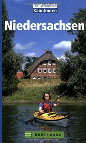 Kanutouren in Niedersachsen: Flussverlaufsskizzen, Einkehr- und Übernachtungstipps, Kanuverleihe (Die schönsten Kanutouren)