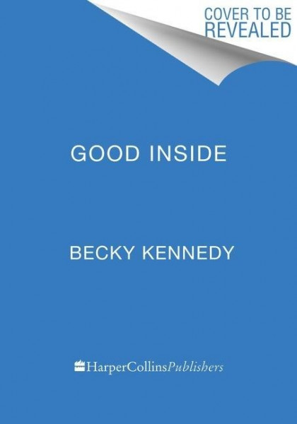 Good Inside: A Guide to Becoming the Parent You Want to Be