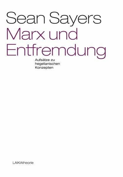 Marx und Entfremdung: Aufsätze zu hegelianischen Konzepten (laika theorie)