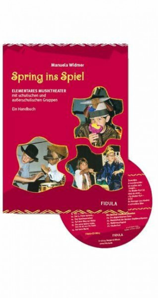 Spring ins Spiel: Elementares Musiktheater mit schulischen und ausserschulischen Gruppen. Ein Handbuch incl. CD