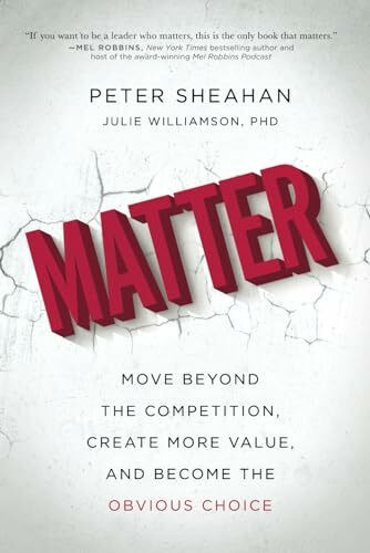 Matter: Move Beyond the Competition, Create More Value, and Become the Obvious Choice