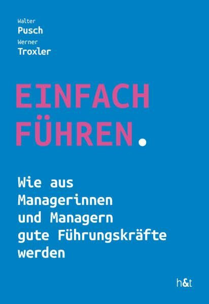 EINFACH FÜHREN: Wie aus Managerinnen und Managern gute Führungskräfte werden