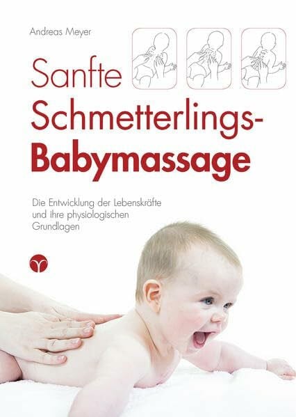 Sanfte Schmetterlings-Babymassage: Die Entwicklung der Lebenskräfte und ihre physiologischen Grundlagen