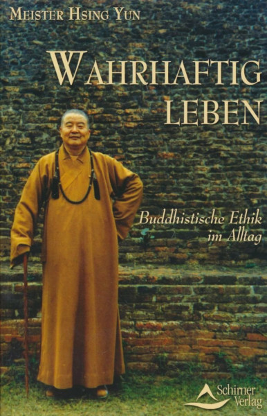 Wahrhaftig Leben: Buddhistische Ethik für den Alltag