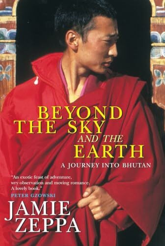 Beyond the Sky and the Earth: A Journey Into Bhutan