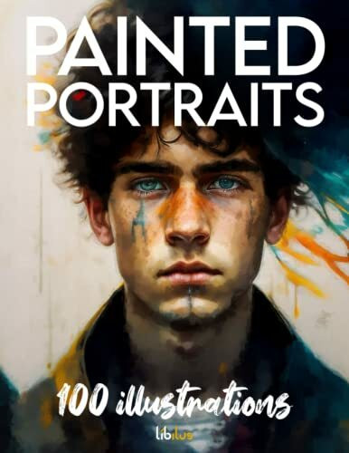 Painted Portraits: 100 Illustrations