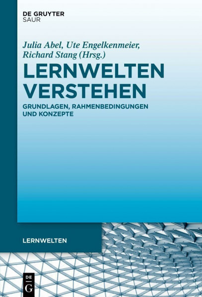 Lernwelten verstehen: Grundlagen, Rahmenbedingungen und Konzepte