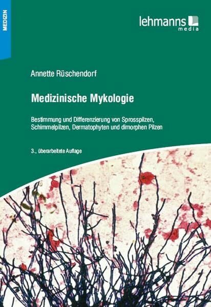 Medizinische Mykologie: Bestimmung und Differenzierung von Sprosspilzen, Schimmelpilzen, Dermatophyten und dimorphen Pilzen