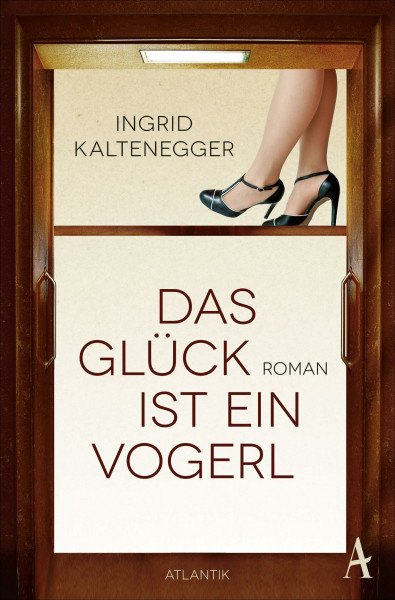 Das Glück ist ein Vogerl: Roman