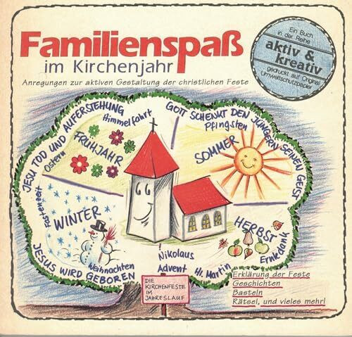 Familienspaß im Kirchenjahr: Anregungen zur aktiven Gestaltung der christlichen Feste. Erklärung der Feste, Geschichten, Basteln, Rätsel und vieles mehr