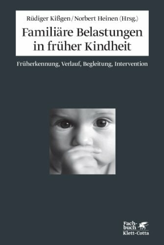 Familiäre Belastungen in früher Kindheit: Früherkennung, Verlauf, Begleitung, Intervention Familiäre Belastungen in früher Kindheit: Früherkennung, Verlauf, Begleitung, Intervention