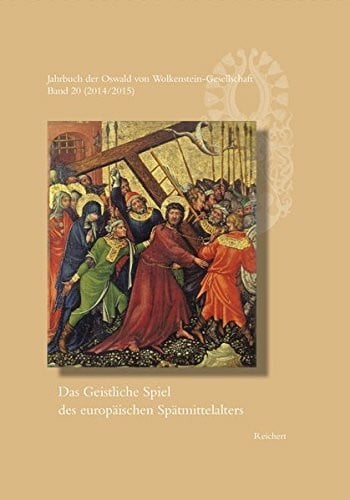 Jahrbuch der Oswald von Wolkenstein-Gesellschaft: Band 20 (2014/2015): Das Geistliche Spiel de...