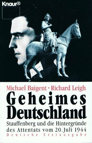 Geheimes Deutschland: Stauffenberg und die Hintergründe des Hitler-Attentats vom 20. Juli 1944 (Knaur Taschenbücher. Politik und Zeitgeschichte)
